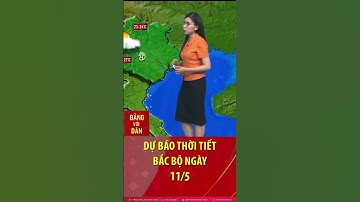 Thời tiết Bắc bộ ngày 11/5: Trời nắng ráo, mát mẻ, chiều và tối có mưa rào và dông