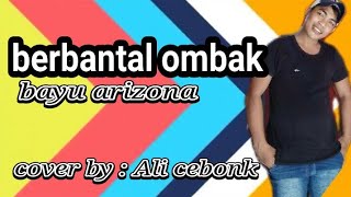 berbantal ombak bayu arizona cover by ali cebonk Ali cebonk