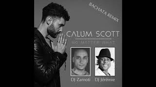 Calum Scott - No Matter What / Bachata Remix (DJ Zarnoti & DJ Jérémie)