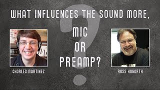Roswell Pro Audio Producers&#39; Roundtable: What&#39;s more influential, the Mic or Preamp?