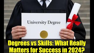Degrees vs Skills: What Really Matters for Success in 2024? | The Future of Hiring