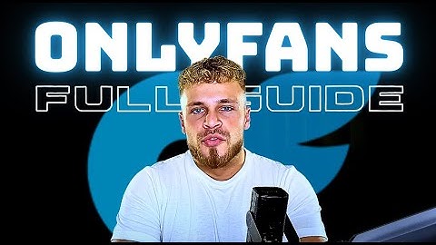 HOW TO START ONLYFANS - BEGINNERS GUIDE