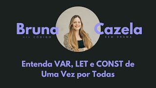 Entenda VAR, LET e CONST de Uma Vez por Todas