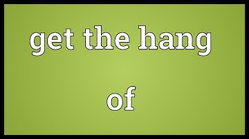 Get the hang of Meaning