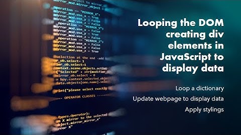 Looping the DOM creating div elements in JavaScript to display data​