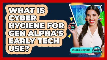 What Is Cyber Hygiene For Gen Alpha