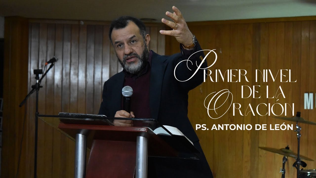 Primer nivel de la oración  (Entendiendo la Paternidad) - Ps. Antonio De León