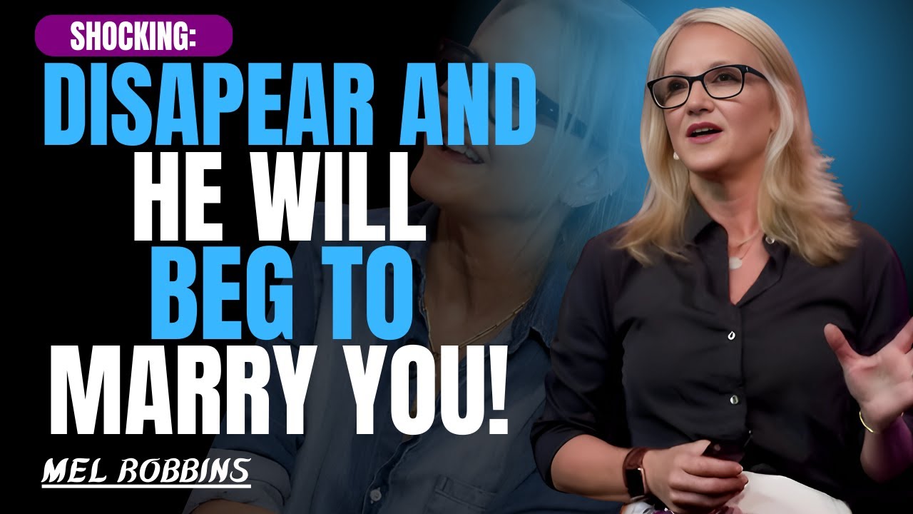 Disappear Like This—He’ll Beg to Marry You (Proven Method) | Mel Robbins