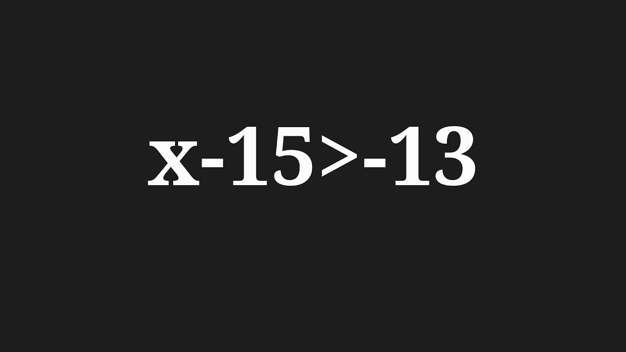 Solve X 15 Greater Than 13 YouTube solve-x-15-greater-than-13-youtube