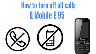 How to turn off all calls Q Mobile E 95