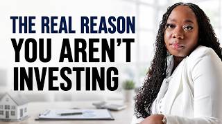 THE REAL REASON YOU HAVEN’T STARTED INVESTING IN REAL ESTATE