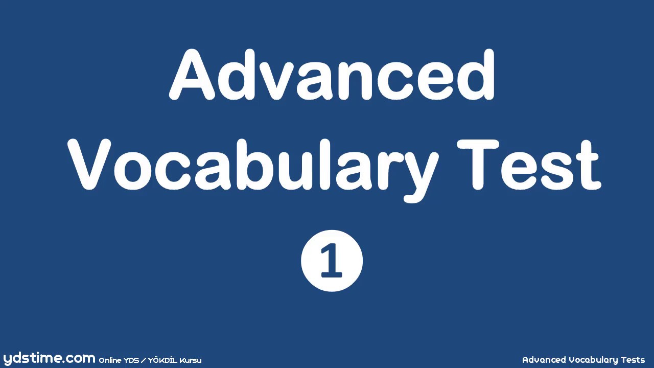 YDS/YÖKDİL/YDT için İleri Seviye Kelime Testleri - 04 (Advanced Voc. Test 01/04)