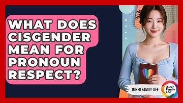 What Does Cisgender Mean For Pronoun Respect? - Queer Family Life