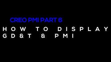 Using PTC Creo PMI - How to Display PMI and GD&T on Your Creo Model