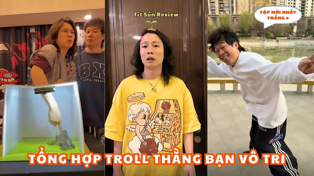 Tổng Hợp Troll Thằng Bạn Vô Tri Tập Mới Tháng 4 | Tít Sún Review