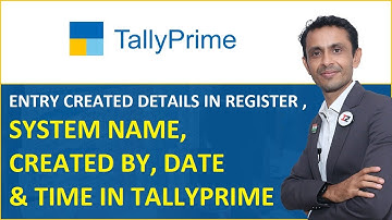 ENTRY CREATED DETAILS IN REGISTER , SYSTEM NAME, CREATED BY, DATE & TIME IN TALLYPRIME