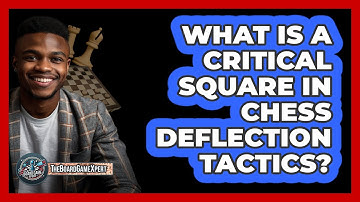 What Is A Critical Square In Chess Deflection Tactics? - The Board Game Xpert