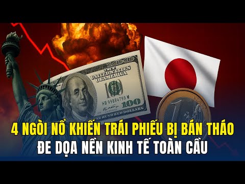4 Ngòi Nổ Thị Trường Trái Phiếu Đe Dọa Kinh Tế Thế Giới