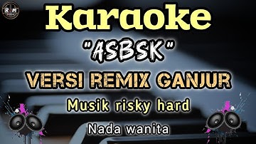 ASBSK (AKU SAYANG BANGET SAMA KAMU) KARAOKE REMIX GANJUR ||NADA WANITA - MUSIK RISKY HARD