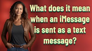 What does it mean when an iMessage is sent as a text message?