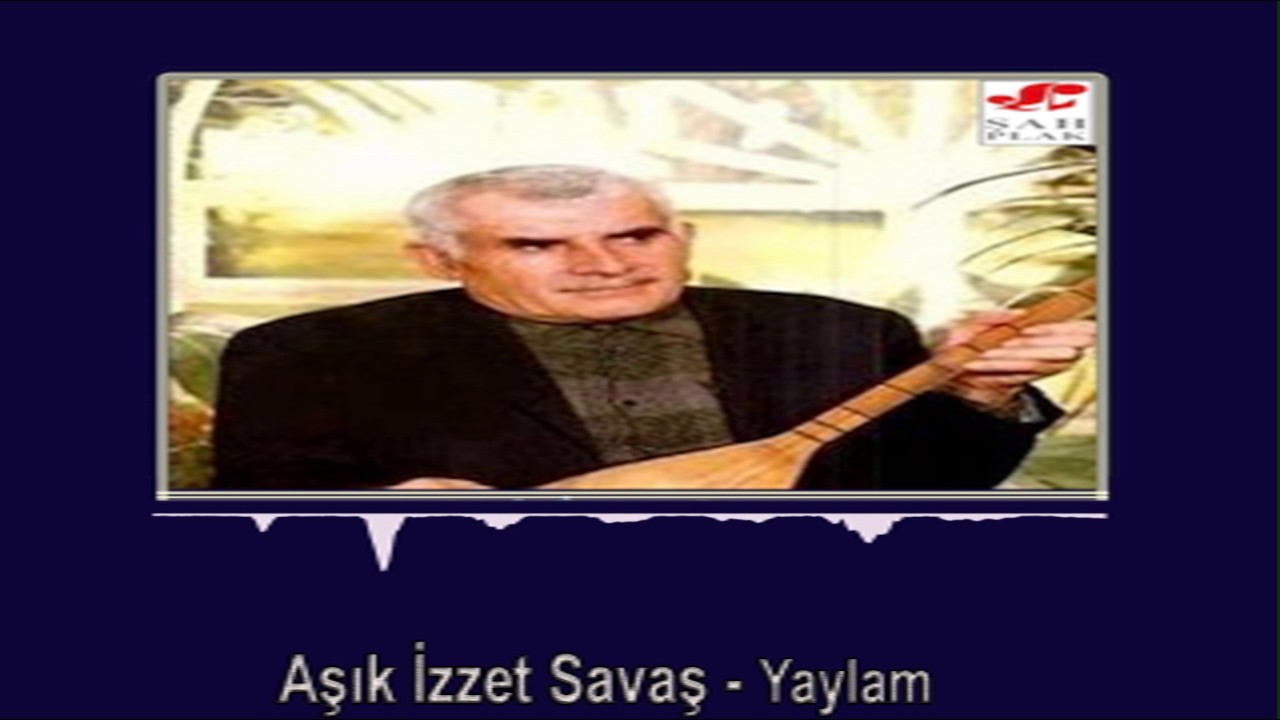 Aşık İzzet Savaş - Yaylam | Hatçe | © Şah Plak