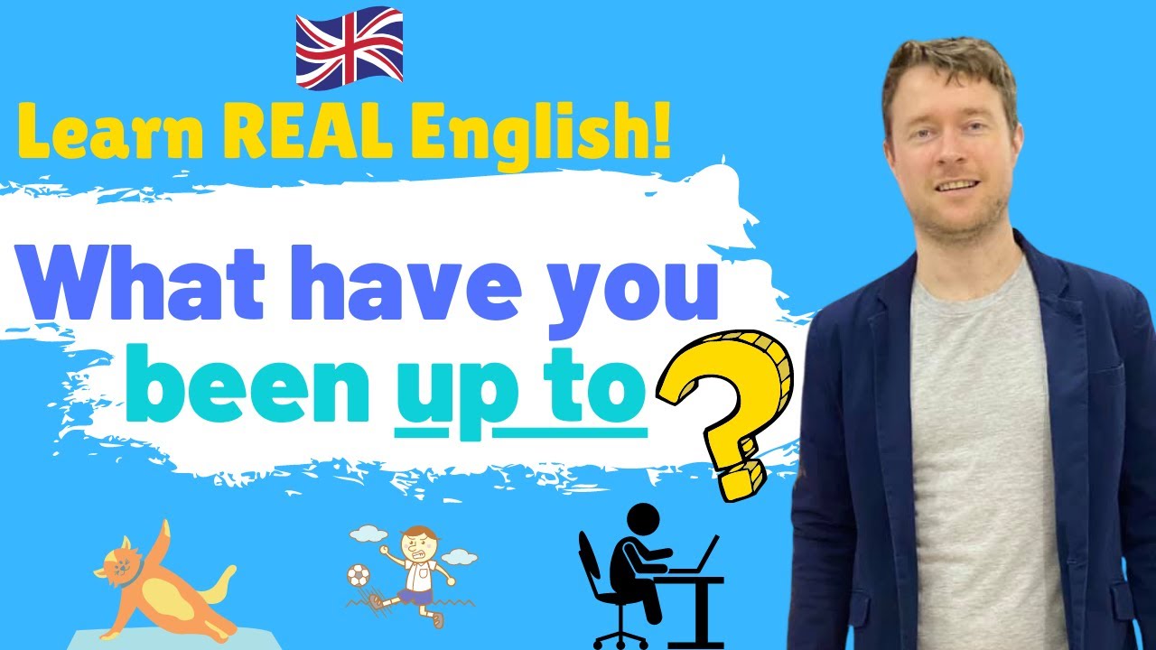 What Have You Been Up To?  |   What Have You Been Doing?  |   A Short Real English Lesson.
