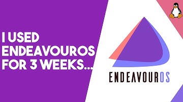 I Used EndeavourOS for 3 Weeks - EndeavourOS Long Term Review
