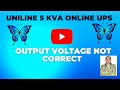 uniline 5 kva online ups ka out put voltage sahi nahi aaye to kya kare