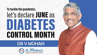 Let’s declare JUNE as Diabetes Control Month | Dr V Mohan