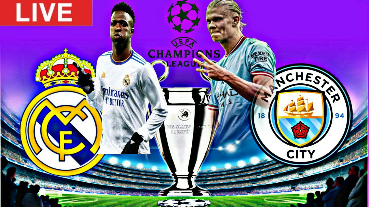 Real Madrid vs Manchester City, Live stream , Champions League, Live Match today