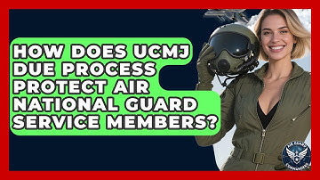 How Does UCMJ Due Process Protect Air National Guard Service Members? - Air Guard Commanders