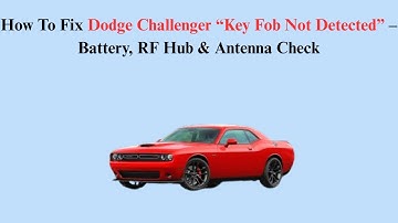 How To Fix Dodge Challenger “Key Fob Not Detected” – Battery, RF Hub & Antenna Check