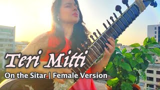 On the Sitar | Teri Mitti (Female Version) - Kesari | by Sonal Sureka