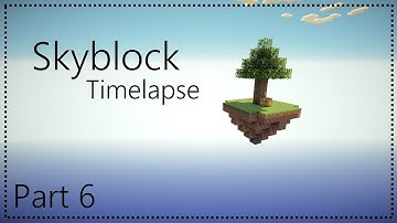 Minecraft Timelapse - Skyblock [Part 6] (+DOWNLOAD)