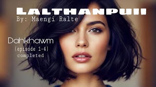 Lalthanpuii (30)-Dahkhawm (episode 1-4)/completed/Maengi Ralte 