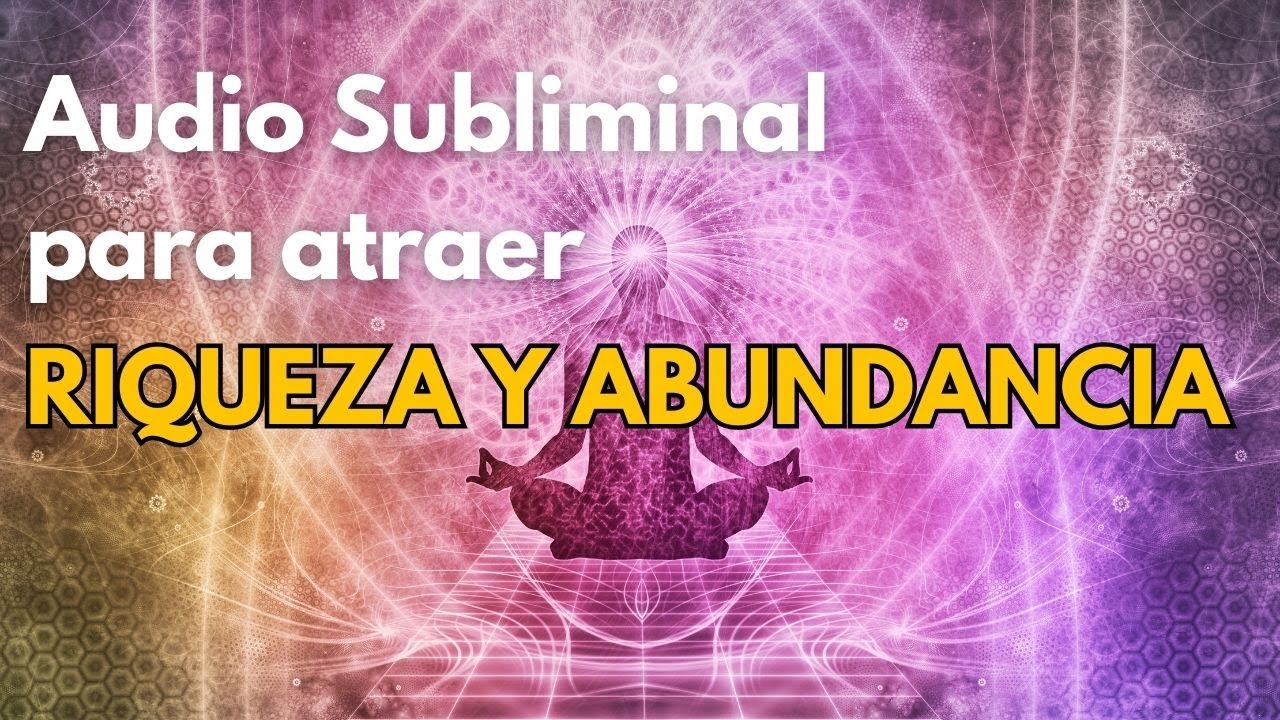 Audio subliminal para atraer LA RIQUEZA Y LA ABUNDANCIA - Programa tu ...