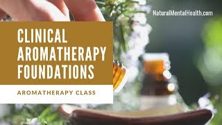 Free Online Aromatherapy Class: Clinical Aromatherapy Foundations