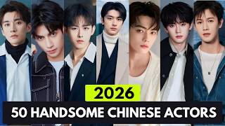 TOP 50 MOST HANDSOME CHINESE ACTORS 2026