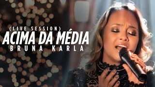 Bruna Karla - Acima da Média (Live Session)