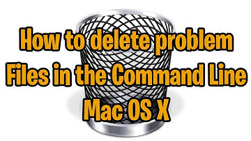 Mac OS X How to Delete Problem Files using the Command Line
