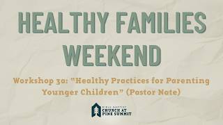 Healthy Practices for Parenting Younger Children | Pastor Nathan Carpenter