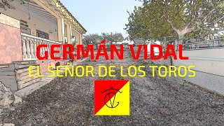 GERMÁN VIDAL, EL SEÑOR DE LOS TOROS