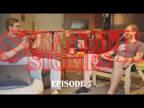 Stranger Stories - EP. 7