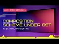 Composition Scheme Under GST | Merits &amp; Demerits | Complete Guide | CA Antony S Ukken