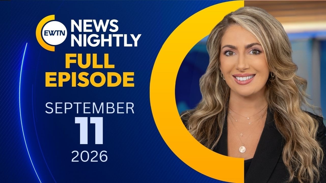 EWTN News Nightly | Friday, September 11, 2026