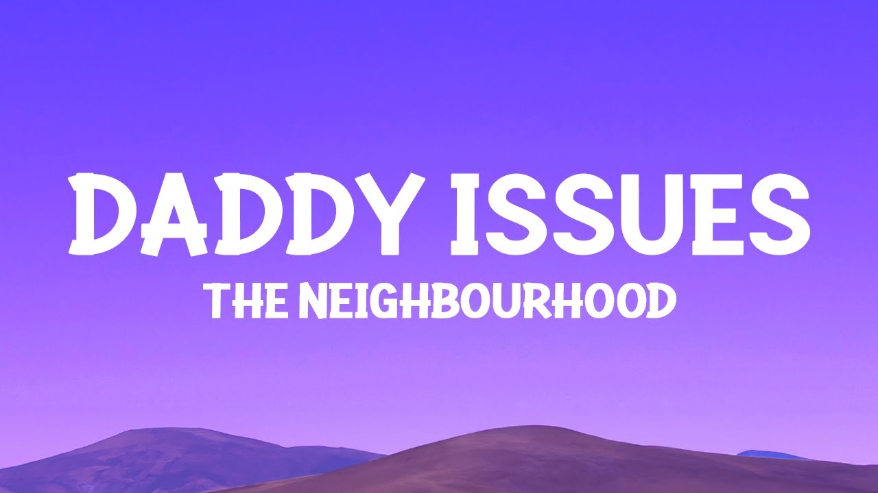 The Neighbourhood   Daddy Issues Lyrics