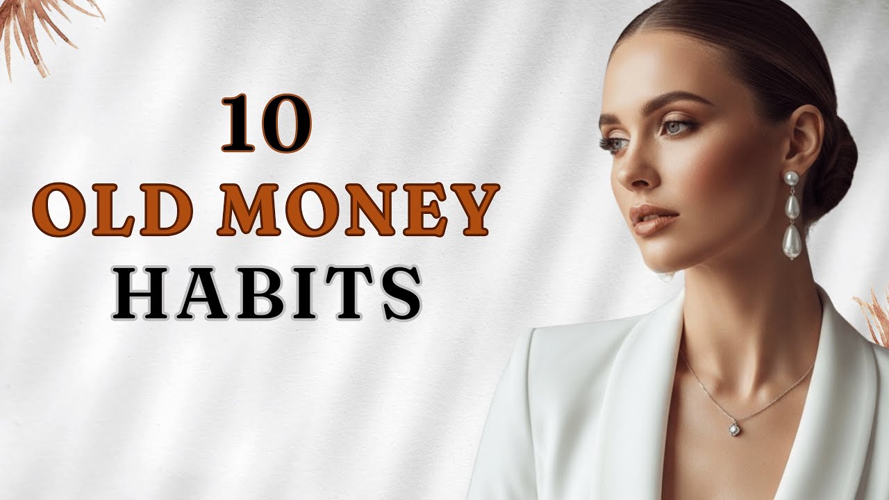 10 Old Money Habits That Make You Look Rich Without Spending - YouTube