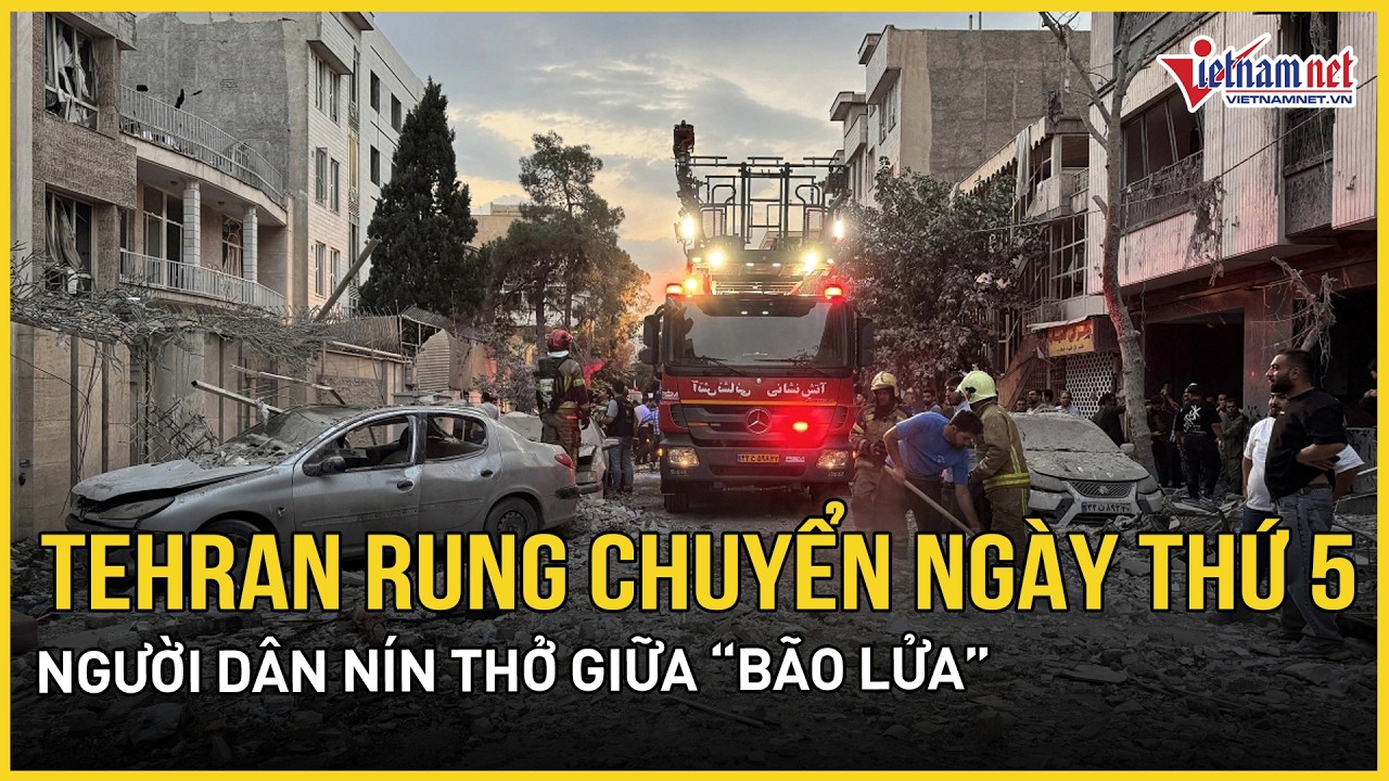 Ngày thứ 5, mưa bom rung chuyển Tehran, nghiền nát căn cứ hạt nhân, người dân nín thở giữa “bão lửa”