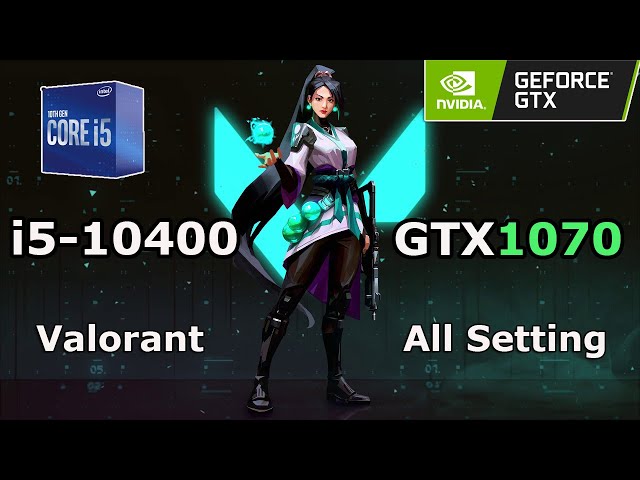 Valorant i5-10400+ASUS ROG STRIX GTX1070 8GB All Setting Framerate Test