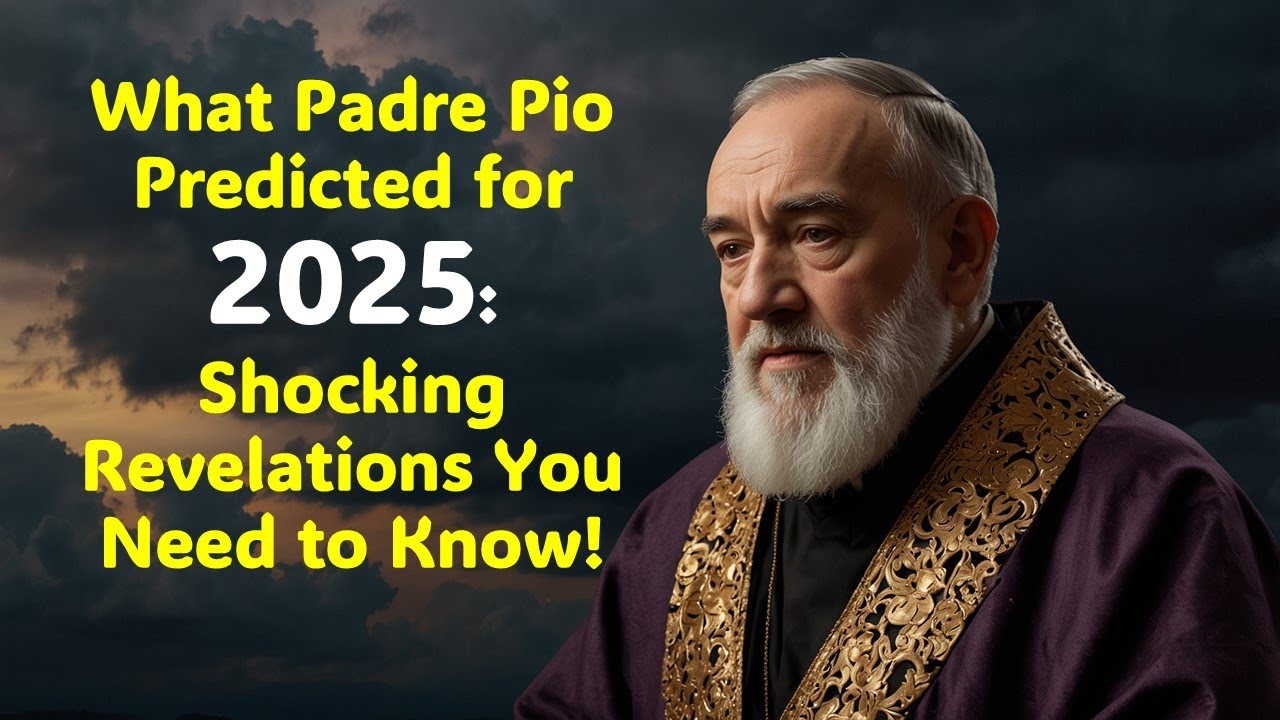 What Padre Pio Predicted for 2025 Shocking Revelations You Need to